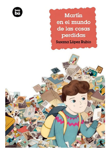 MARTÍN EN EL MUNDO DE LAS COSAS PERDIDAS, de Rubio López, Susana. Editorial BAMBU, tapa pasta blanda, edición 1 en español, 2017
