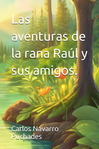 Libro: Las Aventuras De La Rana Raúl Y Sus Amigos. (spanish 