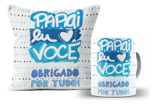 Combo Almofada + Xícara Presente Dia Dos Pais Criativo Papai Cor Colorido Desenho do tecido 73-PAPAI EU AMO VOCÊ