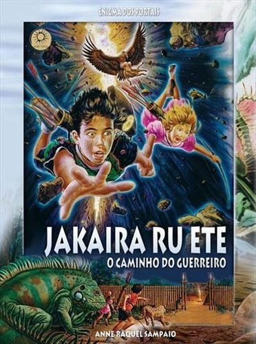 Jakaira Ru Ete, O Caminho Do Guerreiro - 1ªed.(2009), De Anne Raquel Sampaio. Editora Mãe Terra, Capa Mole, Edição 1 Em Português, 2009