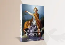 Comprar Ética Y Sociología Gnóstica Samael Aun Weor Gnosis