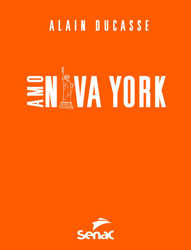 Amo Nova York: Guias de bolso, de Ducasse, Alain. Editora Serviço Nacional de Aprendizagem Comercial, capa mole em português, 2014