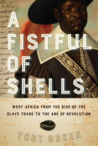 A Fistful Of Shells : West Africa From The Rise Of The Slave Trade To The Age Of Revolution, De Toby Green. Editorial University Of Chicago Press, Tapa Blanda En Inglés