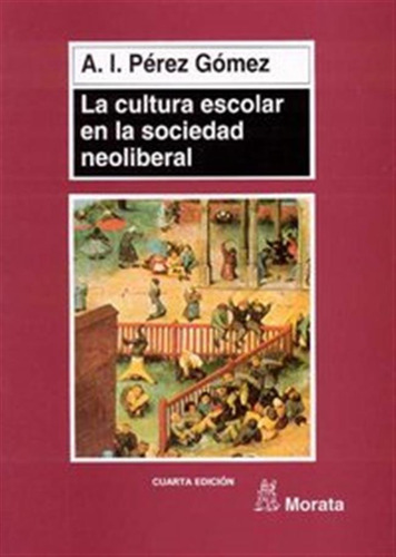 Cultura Escolar En La Sociedad Neoliberal,la - Perez Gomez,a