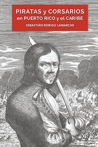 Piratas Y Corsarios En Puerto Rico Y El Caribe (spanish Edit