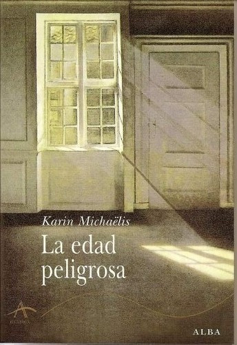 Edad Peligrosa, La - Karin Michaëlis, De Karin Michaëlis. Editorial Alba En Español