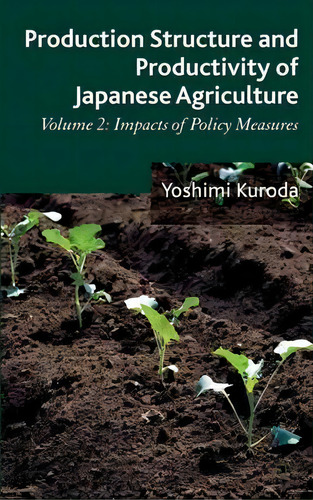 Production Structure And Productivity Of Japanese Agriculture, De Yoshimi Kuroda. Editorial Palgrave Macmillan, Tapa Dura En Inglés