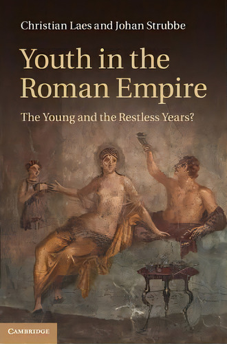 Youth In The Roman Empire : The Young And The Restless Years?, De Christian Laes. Editorial Cambridge University Press, Tapa Dura En Inglés