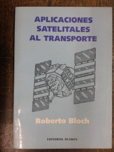 Aplicaciones Satelitales Al Transporte * Roberto Bloch *