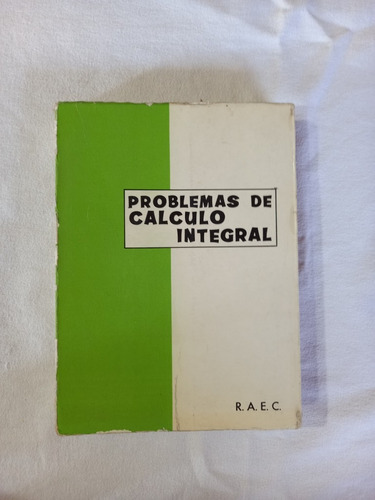Problemas De Calculo Integral - R.a.e.c.