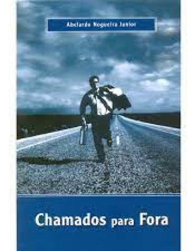 Chamados Para Fora, De Abelardo Nogueira Junior. Editora Abelardo Nogueira Junior (nossa Missao), Capa Mole Em Português