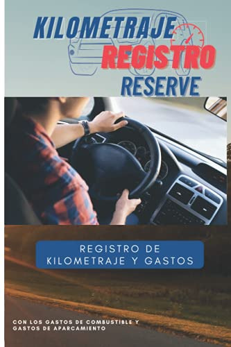 Kilometraje Registro Reserve: Cuaderno Para Registrar El Kil