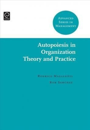 Autopoiesis In Organization Theory And Practice - Rodrigo...