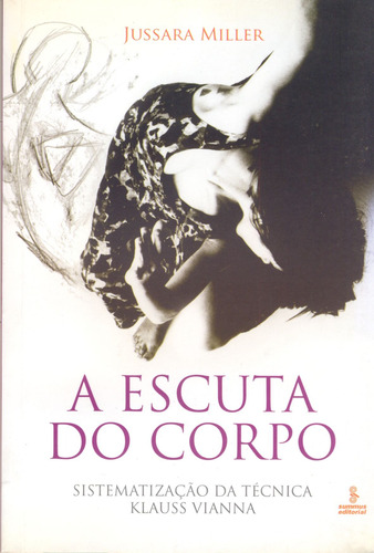A escuta do corpo, de Miller, Jussara Corrêa. Editora Summus Editorial Ltda., capa mole em português, 2007