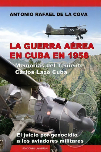 La Guerra A Rea En Cuba En 1958., De Antonio Ramã³n De La Cova. Editorial Ediciones Universal, Tapa Blanda En Español