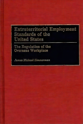 Extraterritorial Employment Standards Of The United States, De James M. Zimmerman. Editorial Abc Clio, Tapa Dura En Inglés
