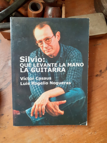 Silvio: Que Levante La Mano La Guitarra/ Casaus-nogueras