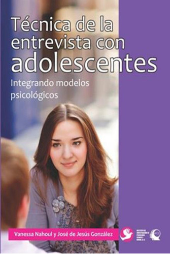 Técnica de la entrevista con adolescentes: Integrando modelos psicológicos, de Gonzalez Núñez, José De Jesús. Editorial Pax, tapa blanda en español, 2015