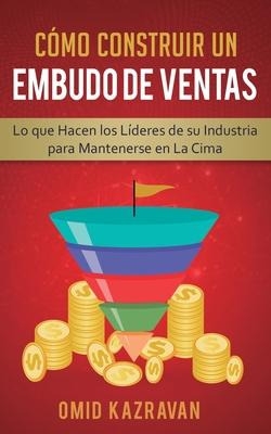 Libro Como Construir Un Embudo De Ventas : Lo Que Hacen L...