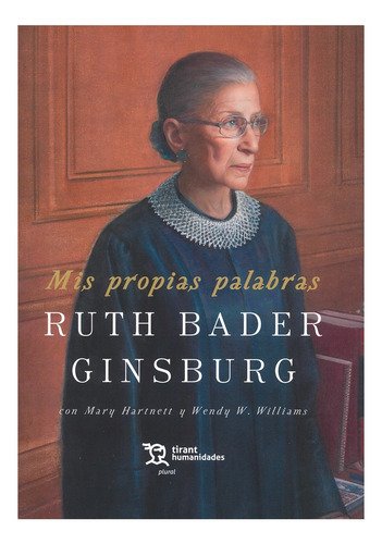 Mis Propias Palabras Ruth Bader Ginsburg - 1.ª Ed. 2023, De Hartnett, Mary / Bader Ginsburg, Ruth / W. Williams, Wendy. Editorial Tirant Lo Blanch, Tapa Dura, Edición 1° Edición En Español, 2023