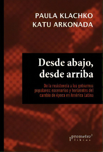 Desde Arriba, Desde Abajo, De Paula Klachko. Editorial Prometeo Libros, Tapa Blanda, Edición 2017 En Español
