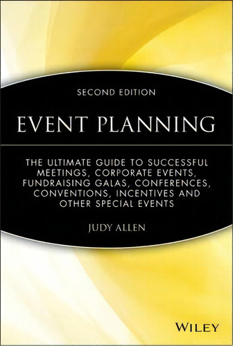 Event Planning : The Ultimate Guide To Successful Meetings, Corporate Events, Fundraising Galas, ..., De Judy Allen. Editorial John Wiley & Sons Inc, Tapa Dura En Inglés