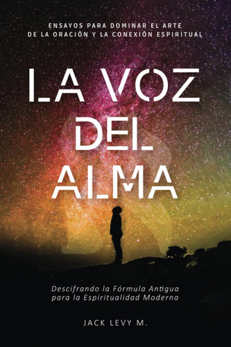 Libro: La Voz Del Alma: Descifrando La Fórmula Antigua Para 