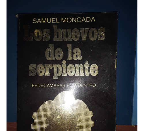 Los Huevos De La Serpiente .samuel Moncada.fedecamararas