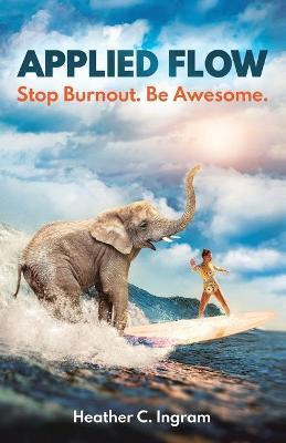 Libro Applied Flow : Stop Burnout. Be Awesome. - Heather ...