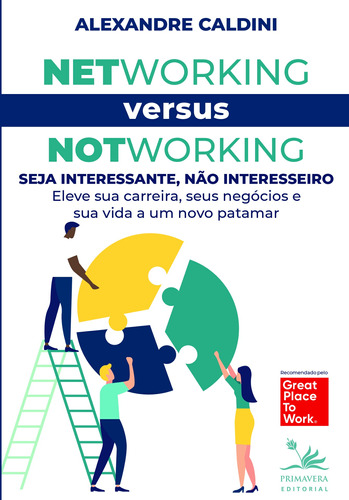 Networking versus Notworking: Seja interessante, não interesseiro: Eleve sua carreira, seus negócios e sua vida a um novo patamar, de Caldini, Alexandre. Editora Pri Primavera Editorial, capa dura em português, 2020