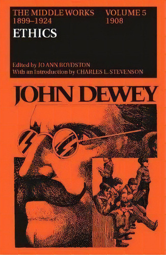 The Middle Works Of John Dewey, Volume 5, 1899-1924 : Ethic, De John Dewey. Editorial Southern Illinois University Press En Inglés