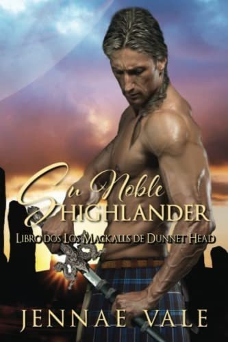 Su Noble Highlander Libro Dos Los Mackalls De Dunne, De Vale, Jennae. Editorial Independently Published En Español