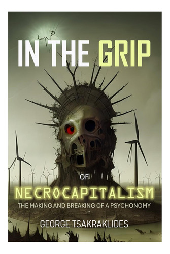 Libro: In The Grip Of Necrocapitalism: The Making And Breaki