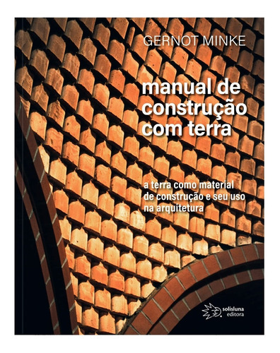 Livro Manual De Construção Com Terra : A Terra Como Material De Construção E Seu Uso Na Arquitetura, De Gernot Minke. Editora Wmf Martins Fontes Ltda, Capa Mole Em Português, 2011