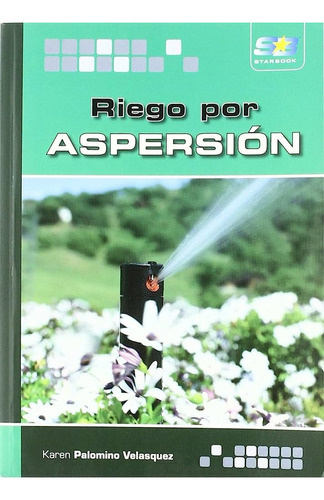 Riego Por Aspersion: No aplica, de Palomino Velasquez, Karen. Serie 1, vol. 1. Starbook Editorial, tapa pasta blanda, edición 1 en español, 2009