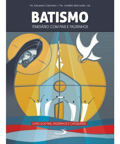 Batismo - Itinerário Com Pais E Padrinhos, De Eduardo Calandro / Jordélio Siles Ledo. , Capa Mole Em Português, 2022