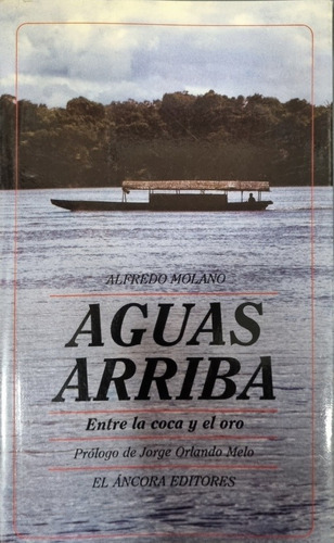 Libro Aguas Arriba Entre La Coca Y El Oro Alfredo Molano 