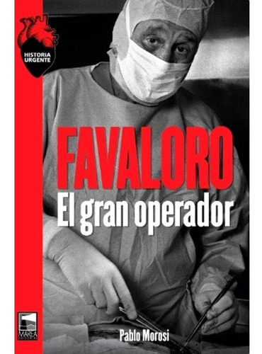 Libro Favaloro El Gran Operador - Pablo Morosi - Marea