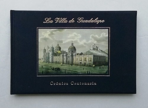 La Villa De Guadalupe Crónica Centenario 