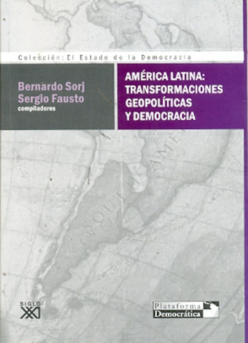 America Latina : Transformaciones Geopolíticas Y Democracia, De Sorj, Fausto. Serie N/a, Vol. Volumen Unico. Editorial Siglo Xxi De España, Tapa Blanda, Edición 1 En Español, 2011