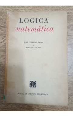 Livro Logica Matematica - Jose Ferrater Mora; Hugues Leblanc [1955]