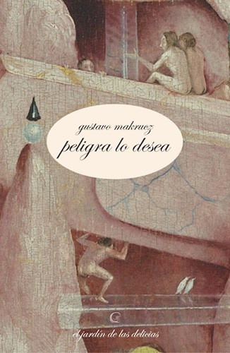 Peligra Lo Desea, De Gustavo Makruez. Editorial El Jardin De Las Delicias, Tapa Blanda, Edición 1 En Español, 2023