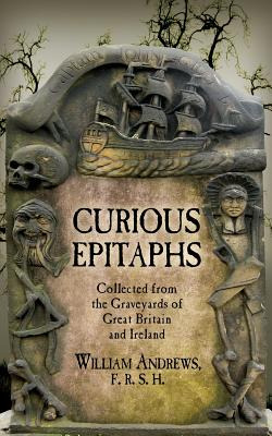 Libro Curious Epitaphs: Collected From The Graveyards Of ...