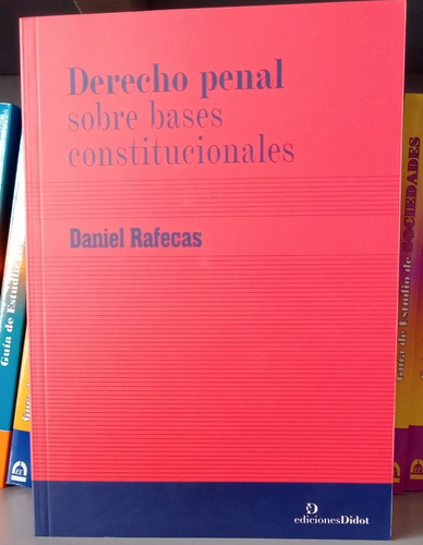 Derecho Penal Sobre Bases Constitucionales / Daniel Rafecas