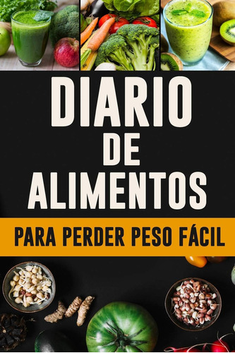 Libro: Diario De Alimentos Para Perder Peso Fácil: Cambiar L