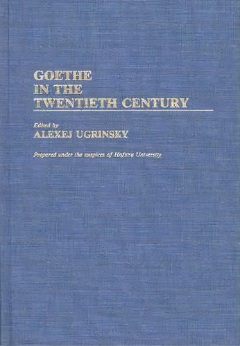 Goethe In The Twentieth Century, De Alexej Ugrinsky. Editorial Abc Clio, Tapa Dura En Inglés