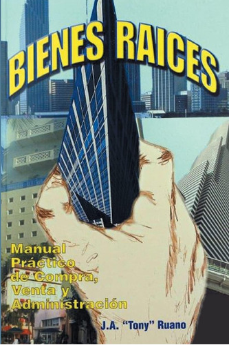 Libro: Bienes Raices.: Manual Practico De Compra, Venta Y Ad