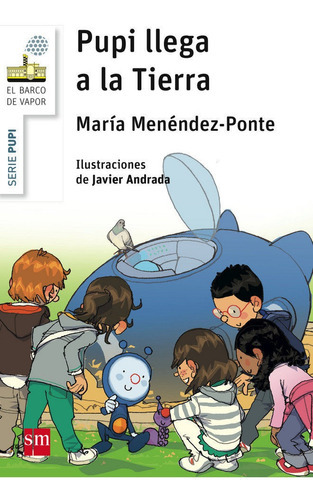 Pupi llega a la Tierra, de Menéndez-Ponte, María. Editorial EDICIONES SM, tapa blanda en español