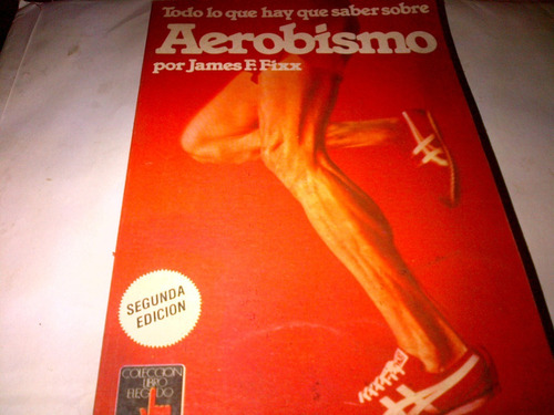 Todo Lo Que Tenes Que Saber Sobre Aerobismo  James Fixx C369