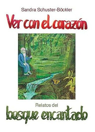 Ver con el corazon, de Sandra Schuster-Boeckler., vol. N/A. Editorial Books on Demand, tapa blanda en español, 2020